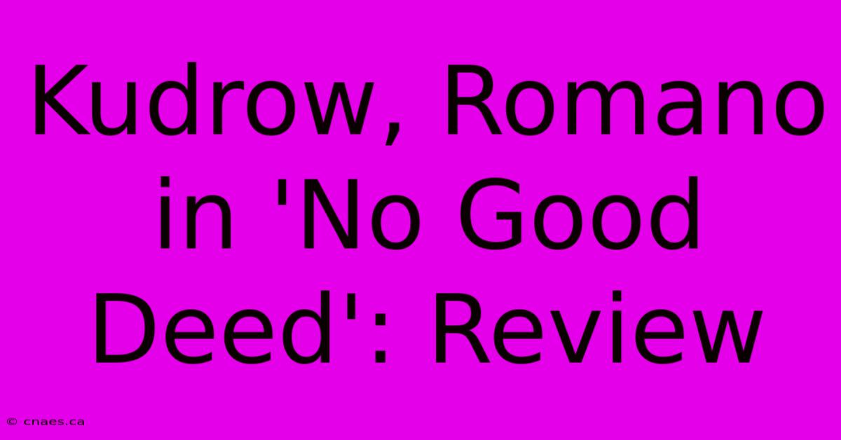 Kudrow, Romano In 'No Good Deed': Review