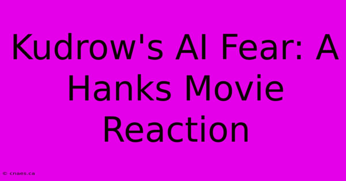 Kudrow's AI Fear: A Hanks Movie Reaction