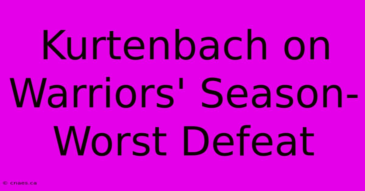 Kurtenbach On Warriors' Season-Worst Defeat