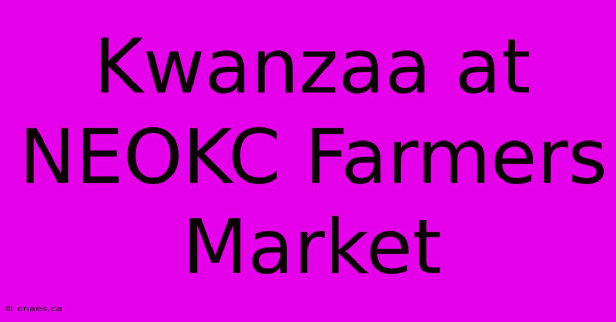 Kwanzaa At NEOKC Farmers Market