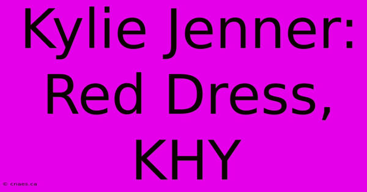 Kylie Jenner: Red Dress, KHY