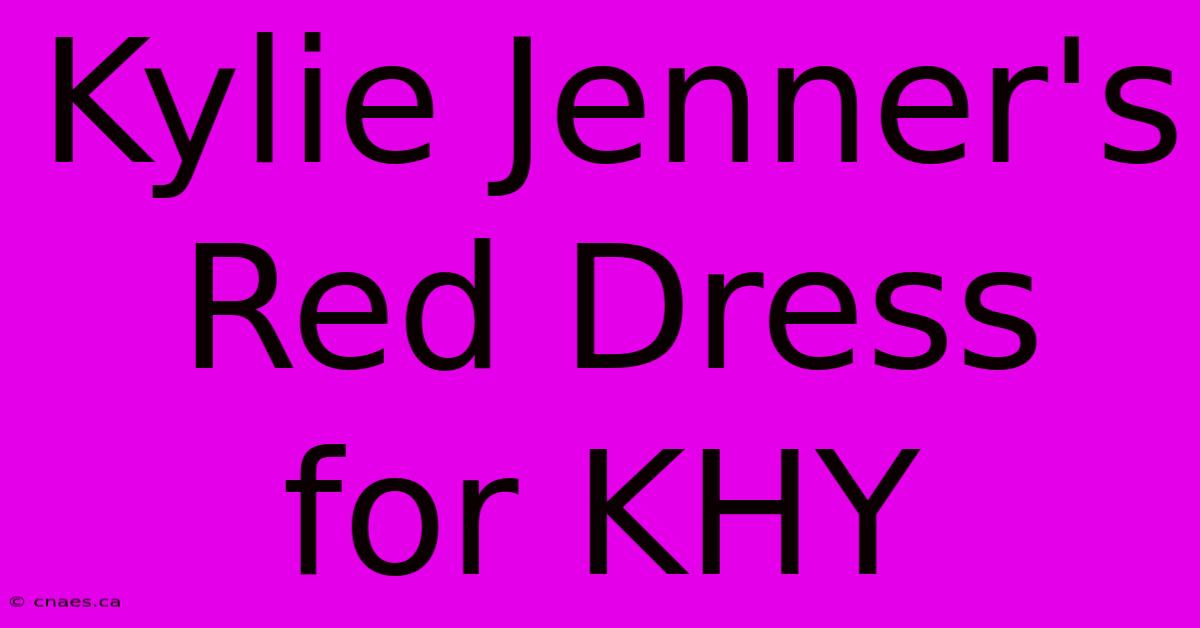 Kylie Jenner's Red Dress For KHY