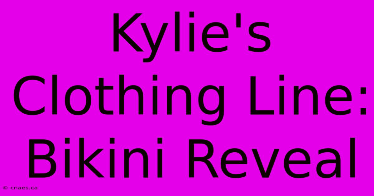 Kylie's Clothing Line: Bikini Reveal