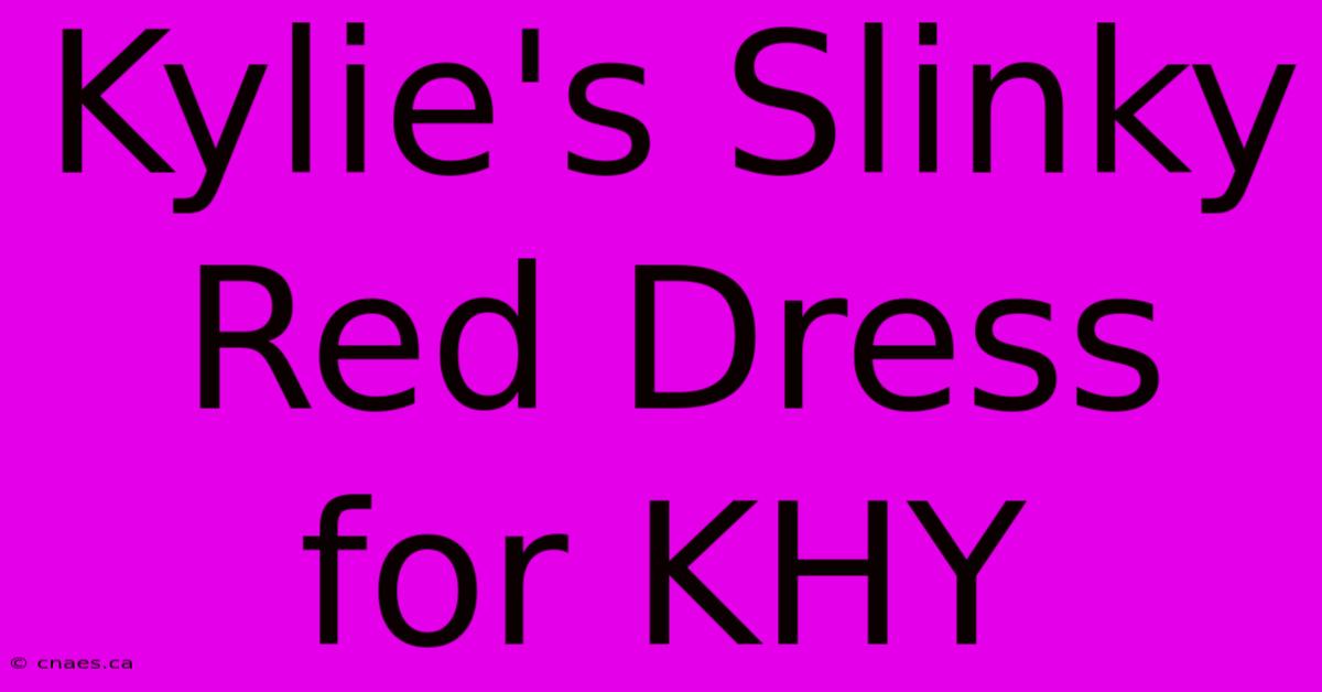 Kylie's Slinky Red Dress For KHY