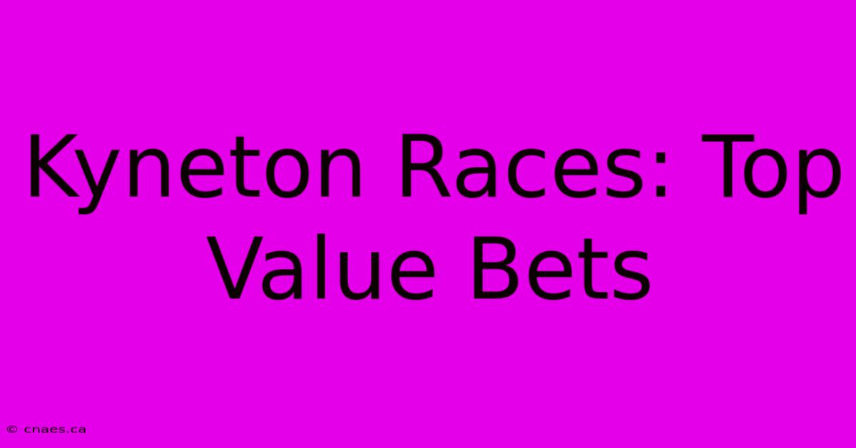 Kyneton Races: Top Value Bets