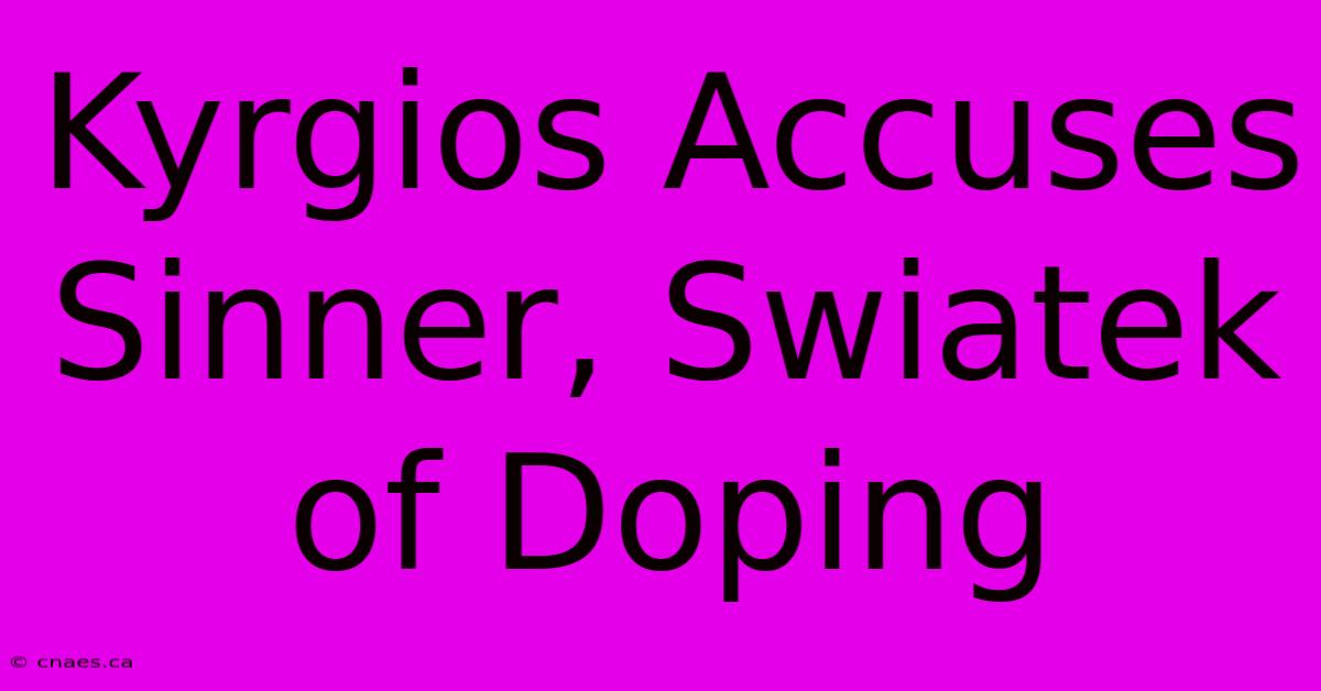 Kyrgios Accuses Sinner, Swiatek Of Doping