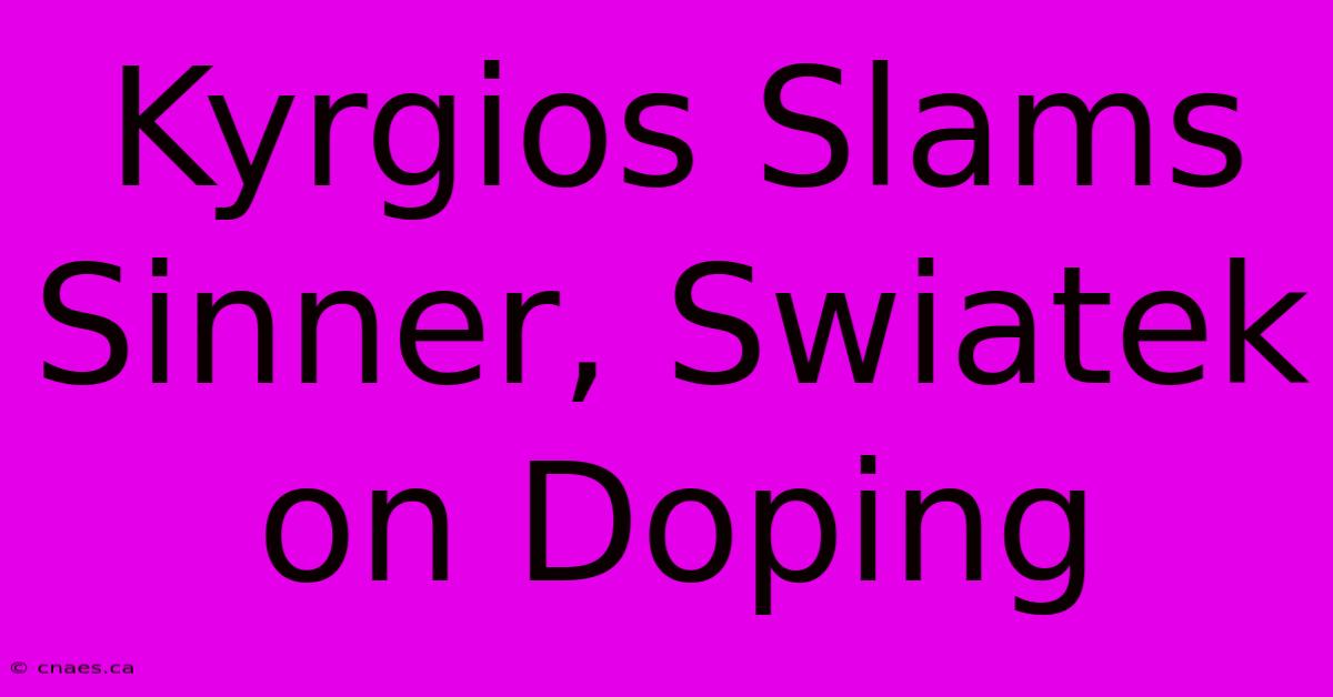 Kyrgios Slams Sinner, Swiatek On Doping