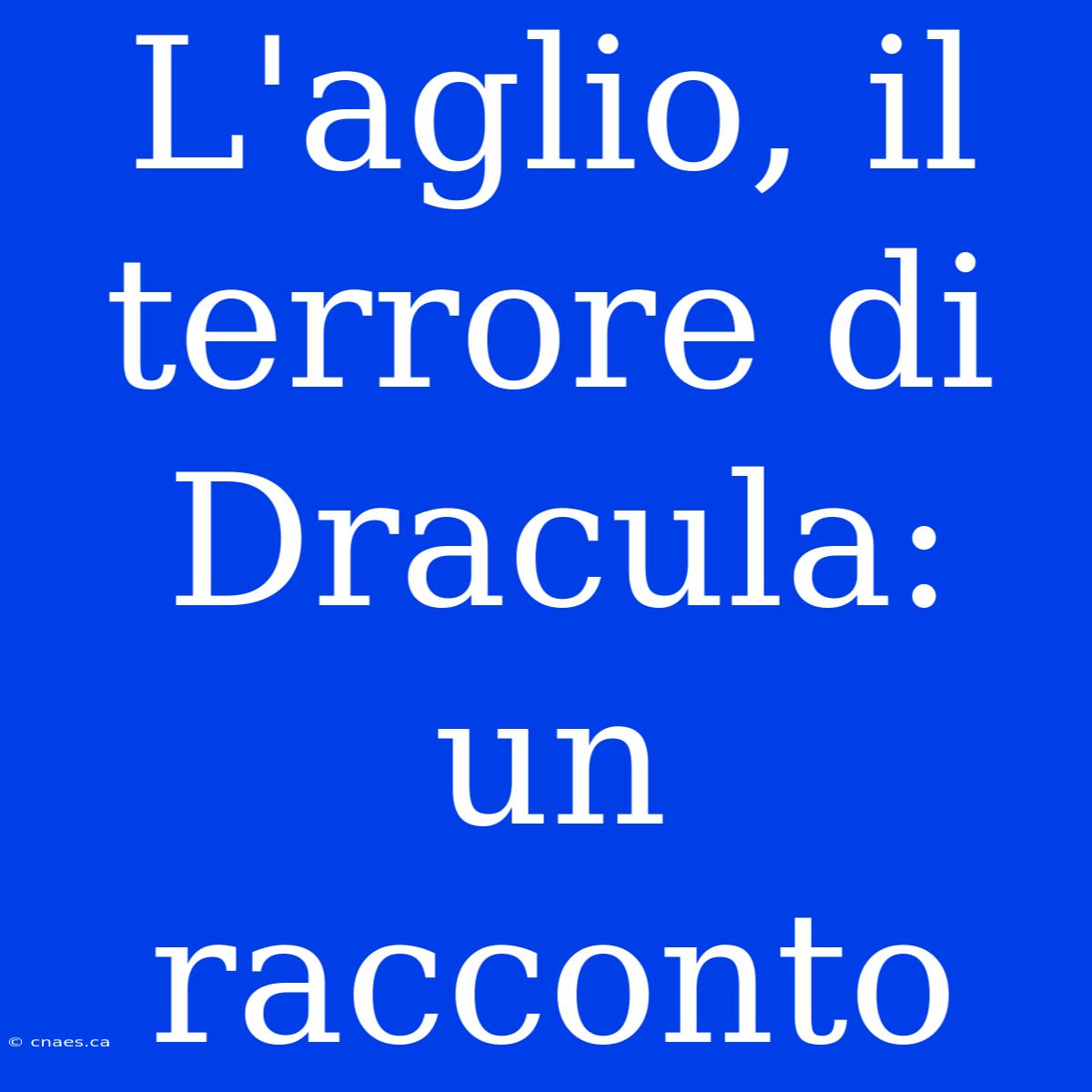 L'aglio, Il Terrore Di Dracula: Un Racconto