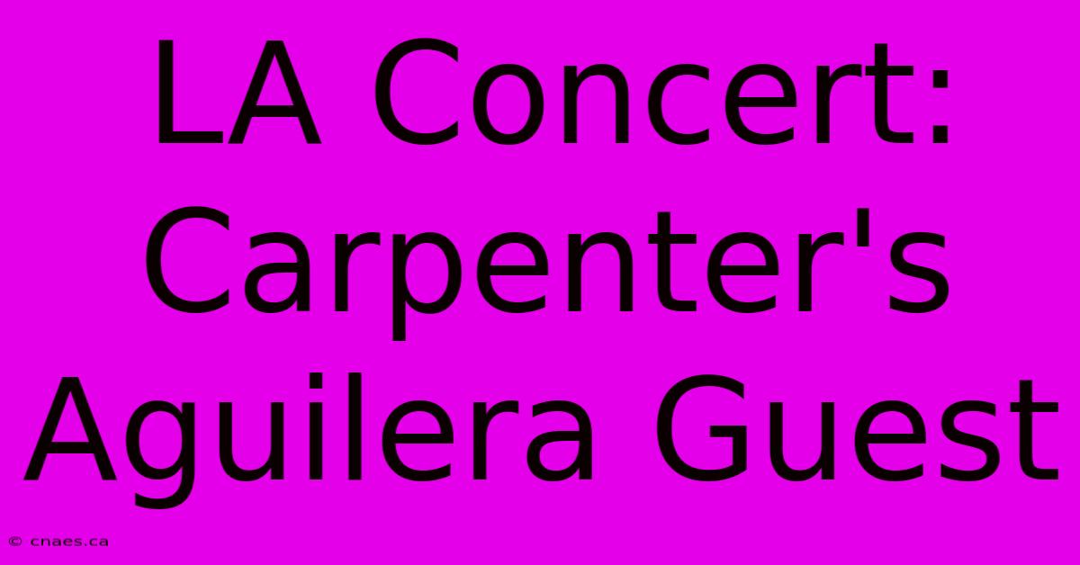 LA Concert: Carpenter's Aguilera Guest