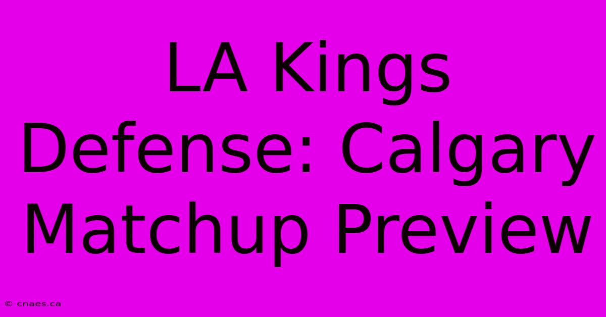 LA Kings Defense: Calgary Matchup Preview