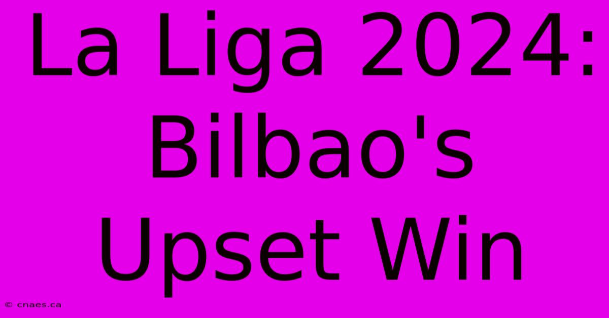 La Liga 2024: Bilbao's Upset Win