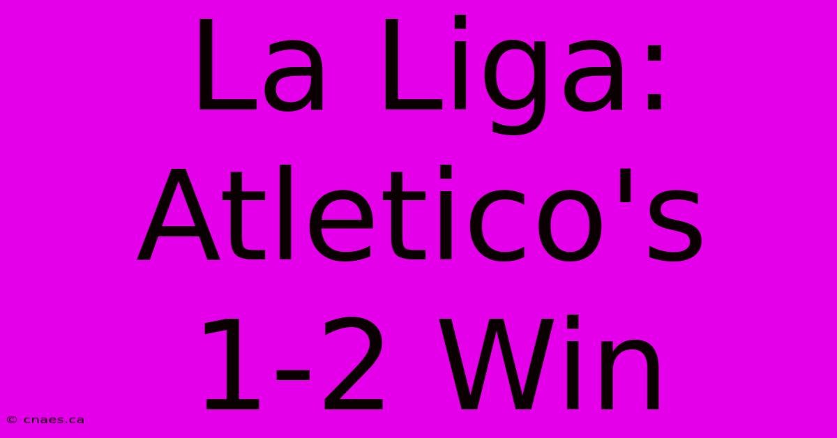 La Liga: Atletico's 1-2 Win