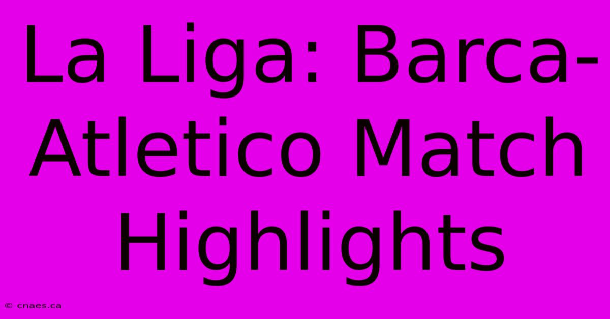 La Liga: Barca-Atletico Match Highlights