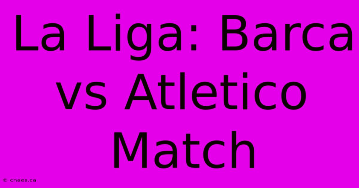 La Liga: Barca Vs Atletico Match