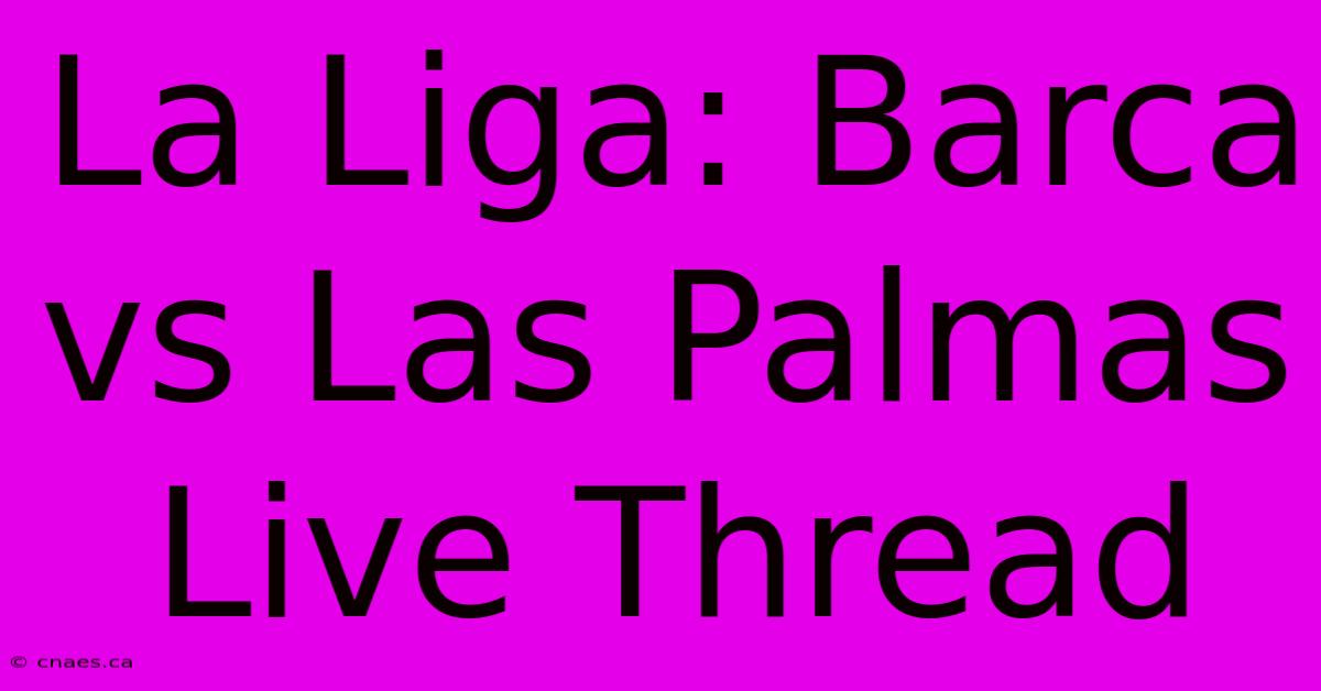 La Liga: Barca Vs Las Palmas Live Thread