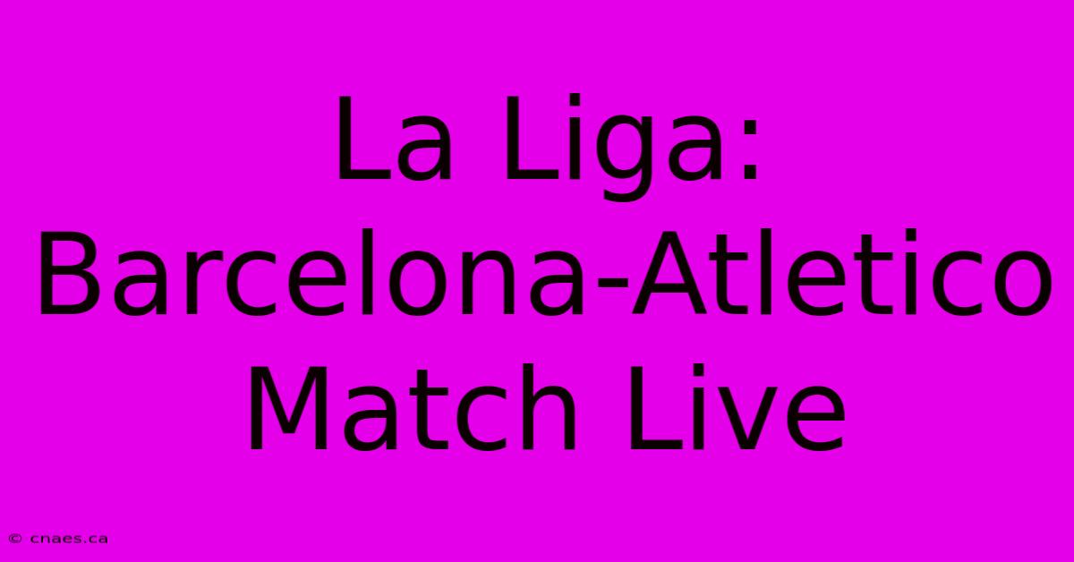 La Liga: Barcelona-Atletico Match Live