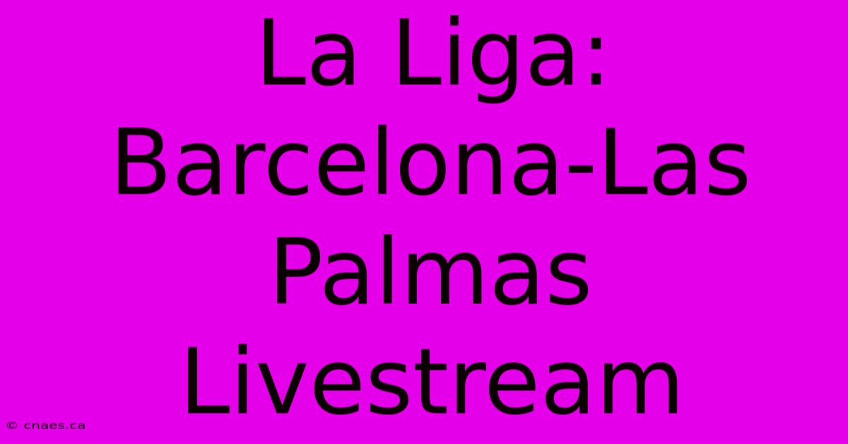 La Liga: Barcelona-Las Palmas Livestream