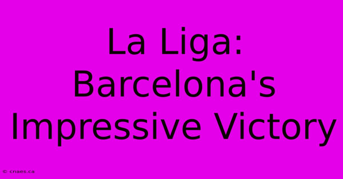 La Liga: Barcelona's Impressive Victory