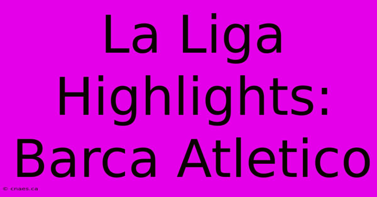 La Liga Highlights: Barca Atletico