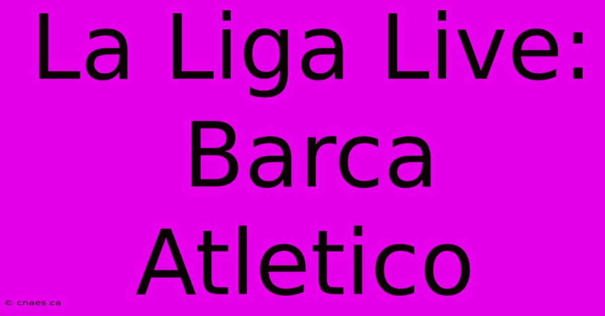 La Liga Live: Barca Atletico