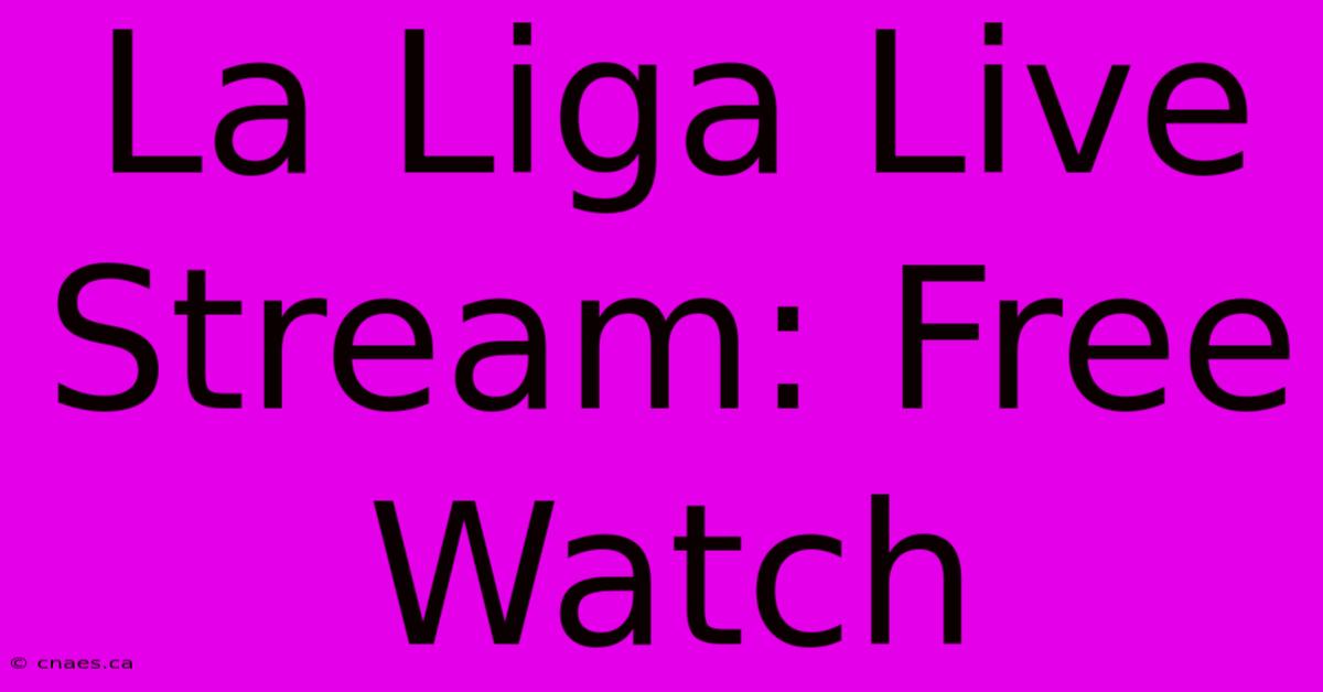 La Liga Live Stream: Free Watch