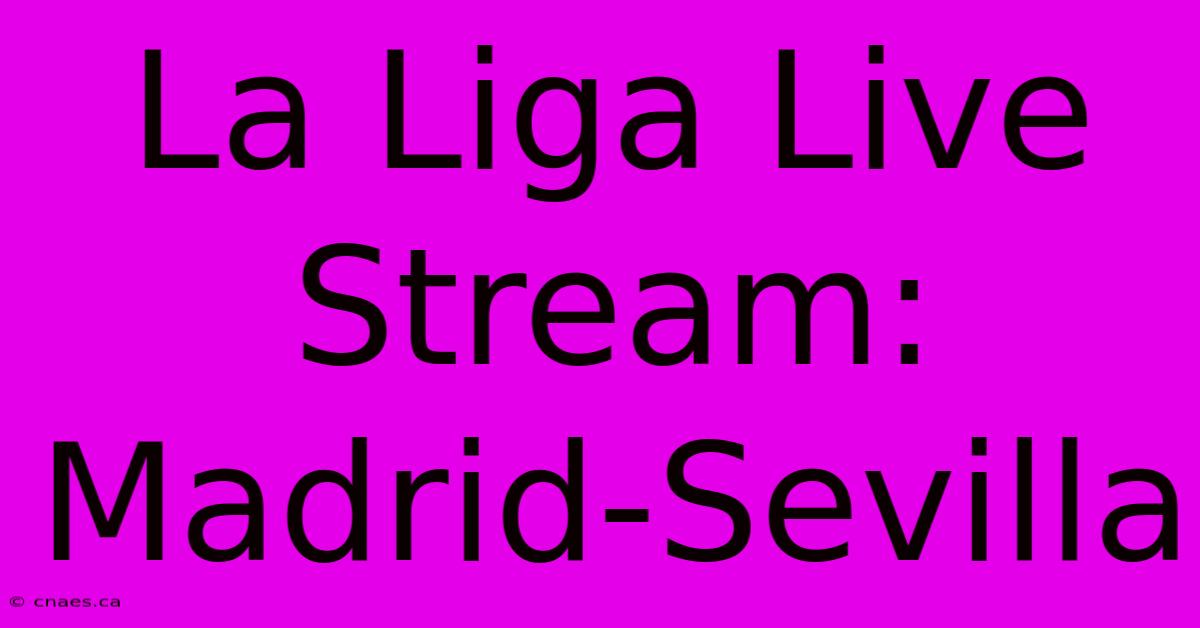 La Liga Live Stream: Madrid-Sevilla