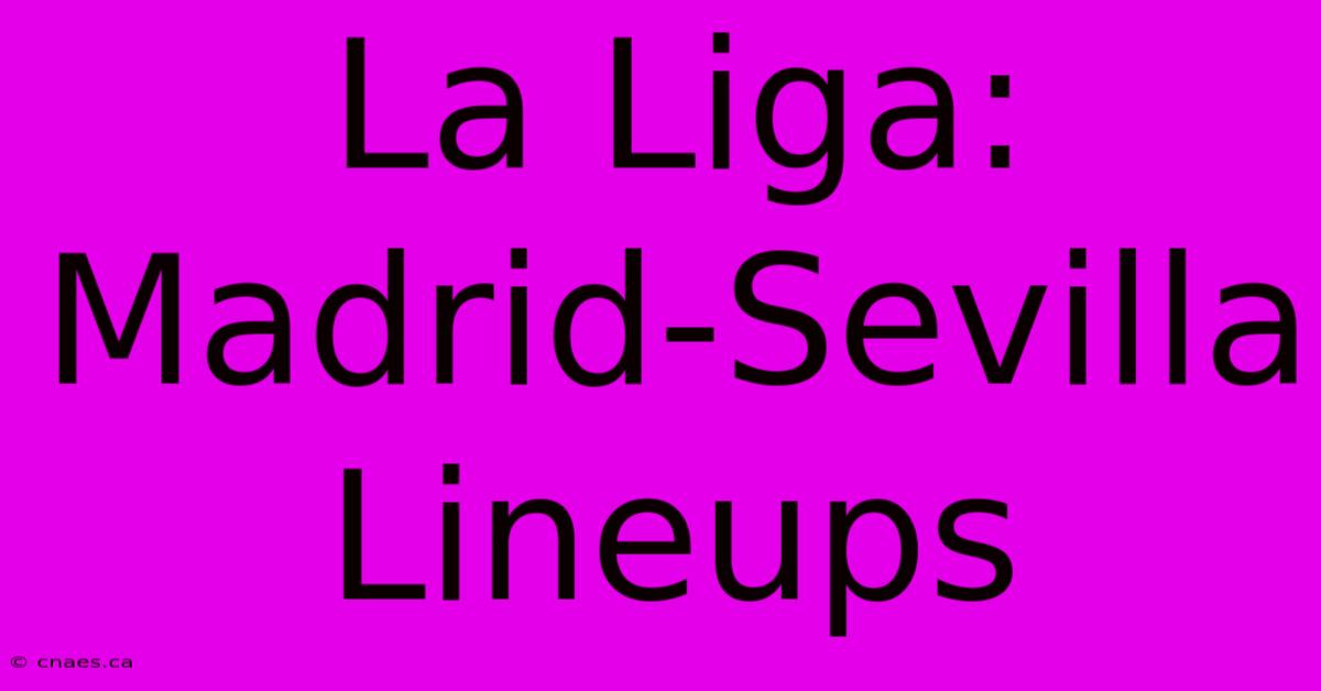 La Liga: Madrid-Sevilla Lineups