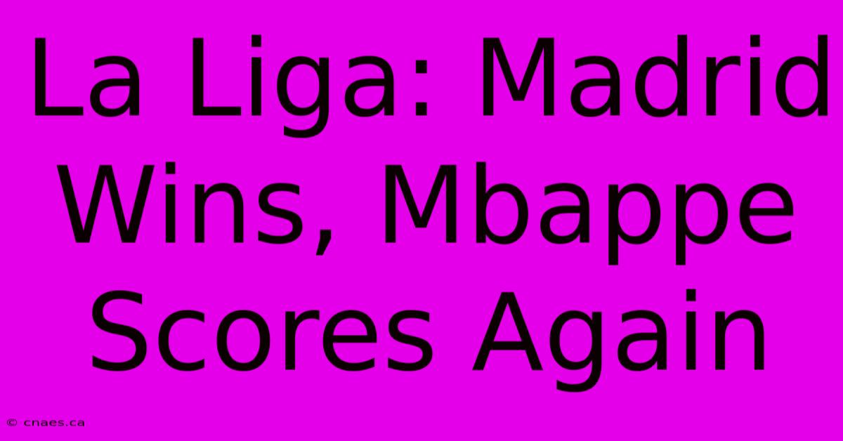 La Liga: Madrid Wins, Mbappe Scores Again