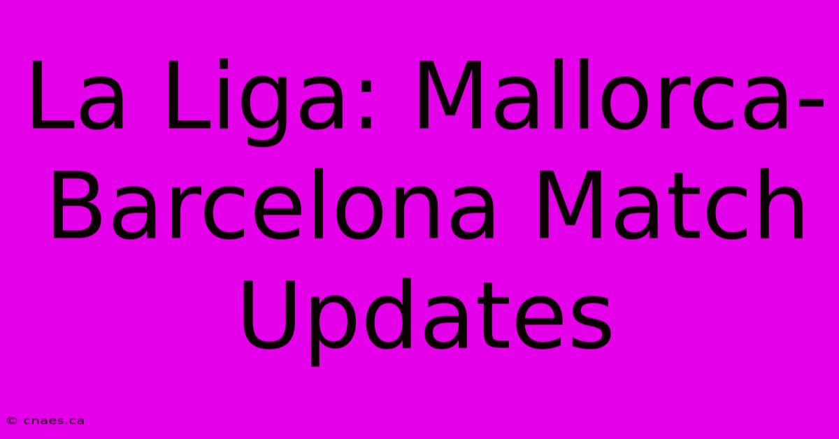 La Liga: Mallorca-Barcelona Match Updates