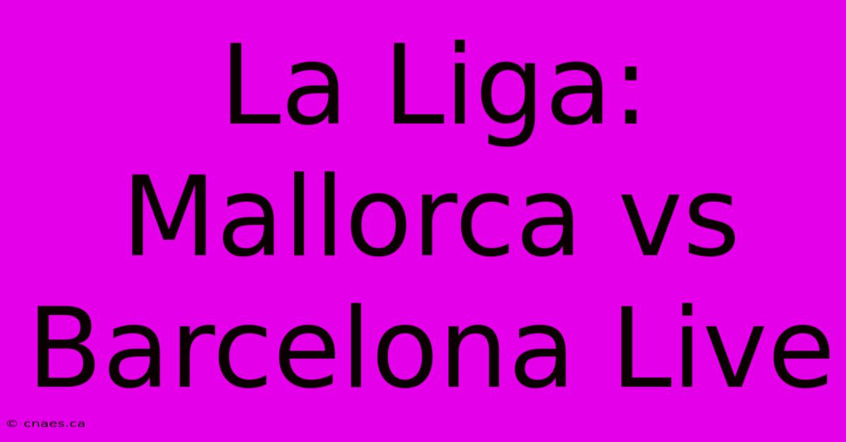 La Liga: Mallorca Vs Barcelona Live