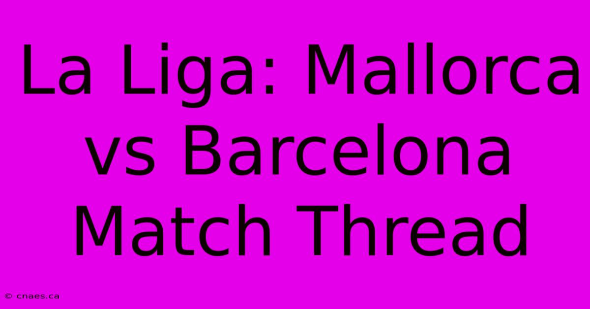 La Liga: Mallorca Vs Barcelona Match Thread