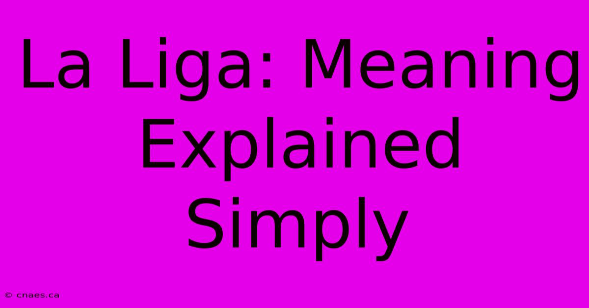 La Liga: Meaning Explained Simply