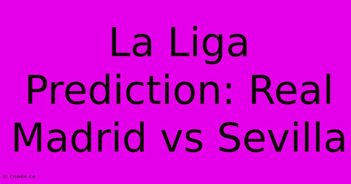 La Liga Prediction: Real Madrid Vs Sevilla