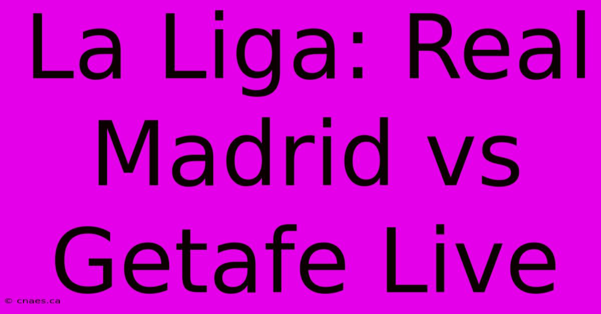 La Liga: Real Madrid Vs Getafe Live