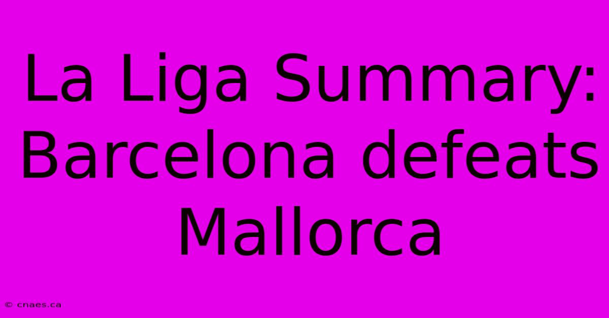 La Liga Summary: Barcelona Defeats Mallorca