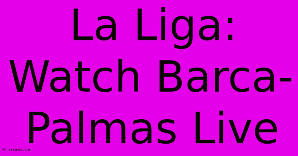 La Liga: Watch Barca-Palmas Live