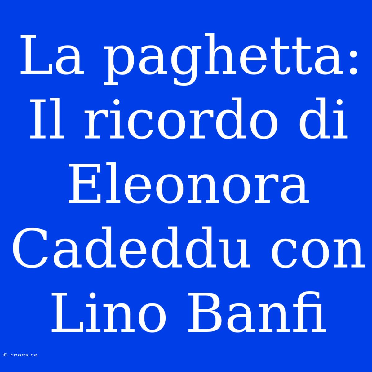 La Paghetta: Il Ricordo Di Eleonora Cadeddu Con Lino Banfi