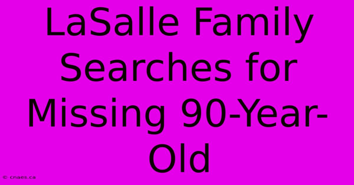 LaSalle Family Searches For Missing 90-Year-Old 