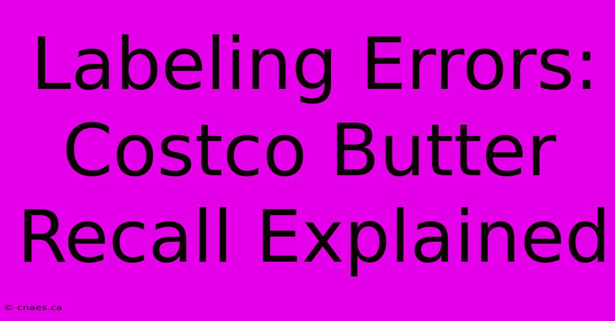 Labeling Errors: Costco Butter Recall Explained