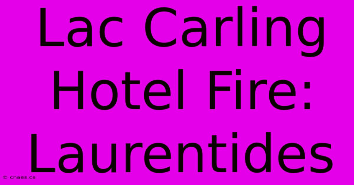 Lac Carling Hotel Fire: Laurentides