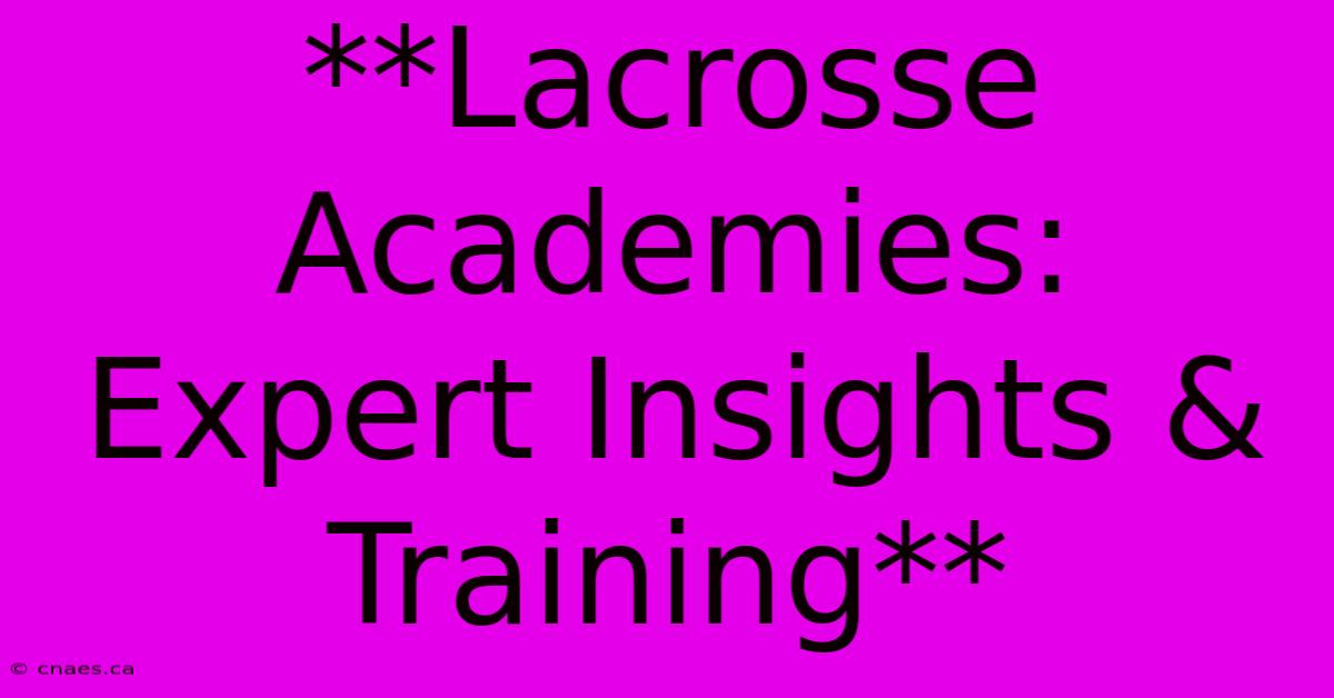 **Lacrosse Academies: Expert Insights & Training** 