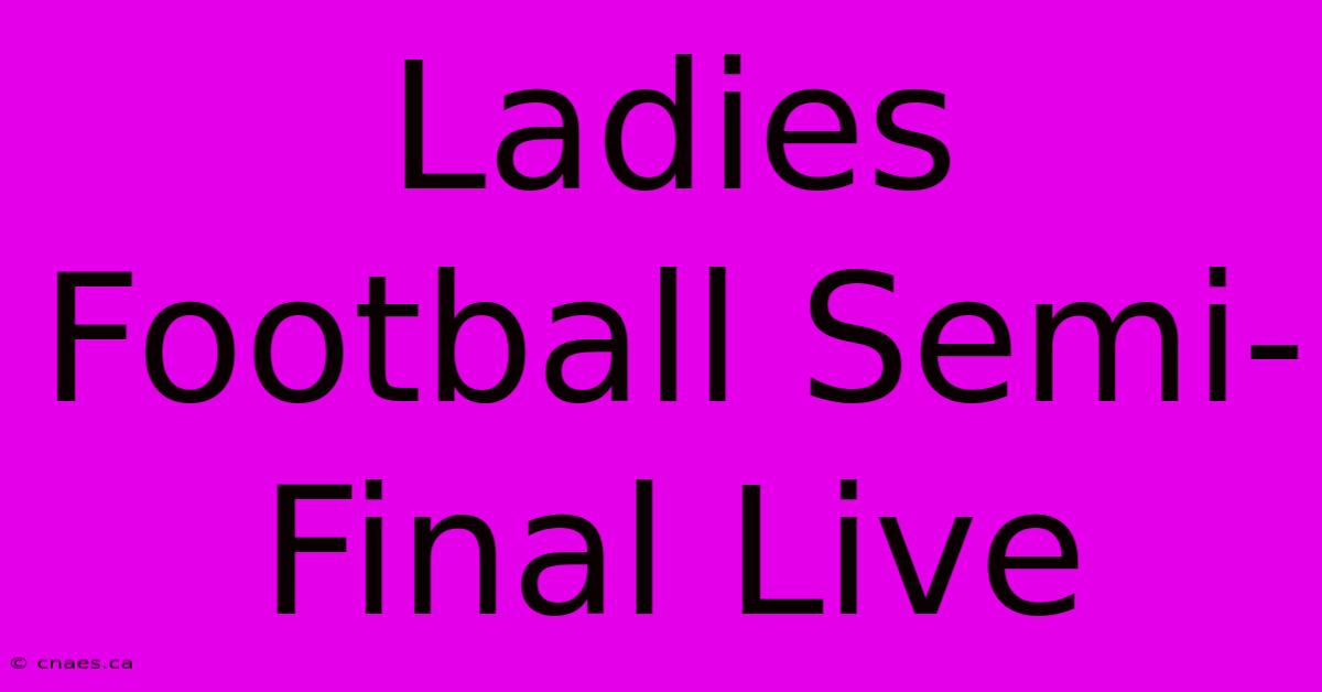 Ladies Football Semi-Final Live