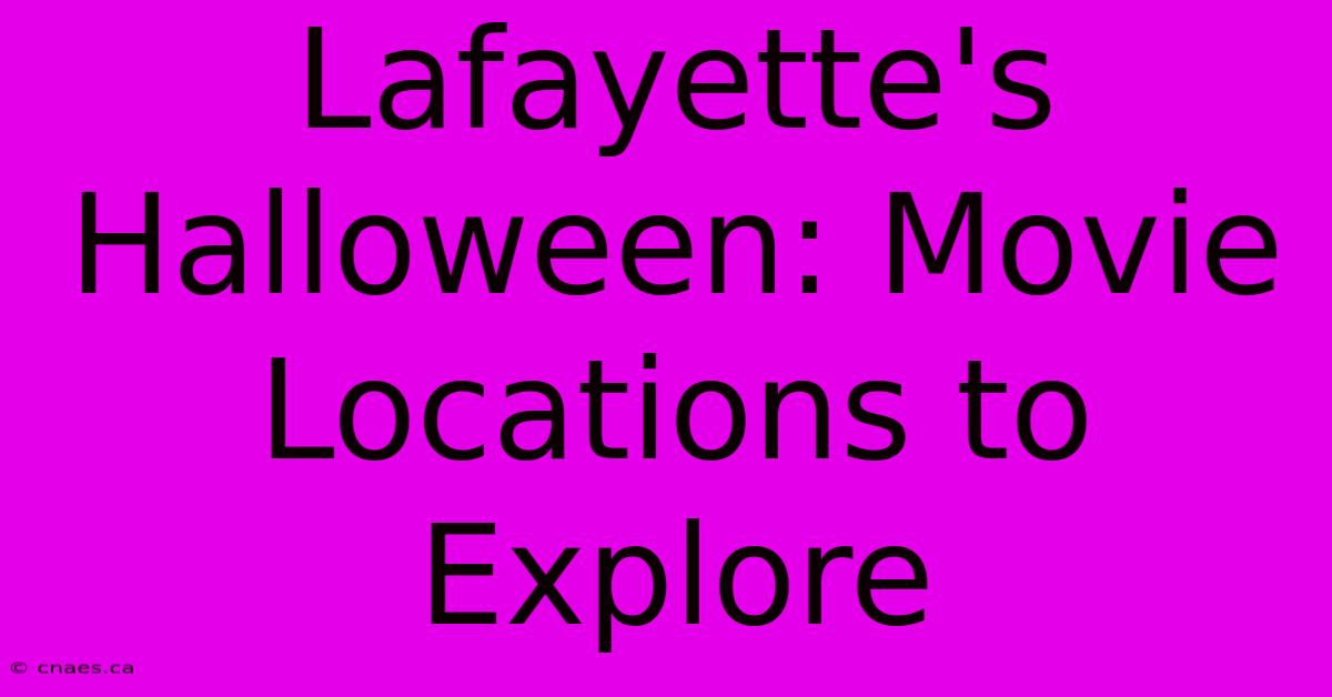 Lafayette's Halloween: Movie Locations To Explore