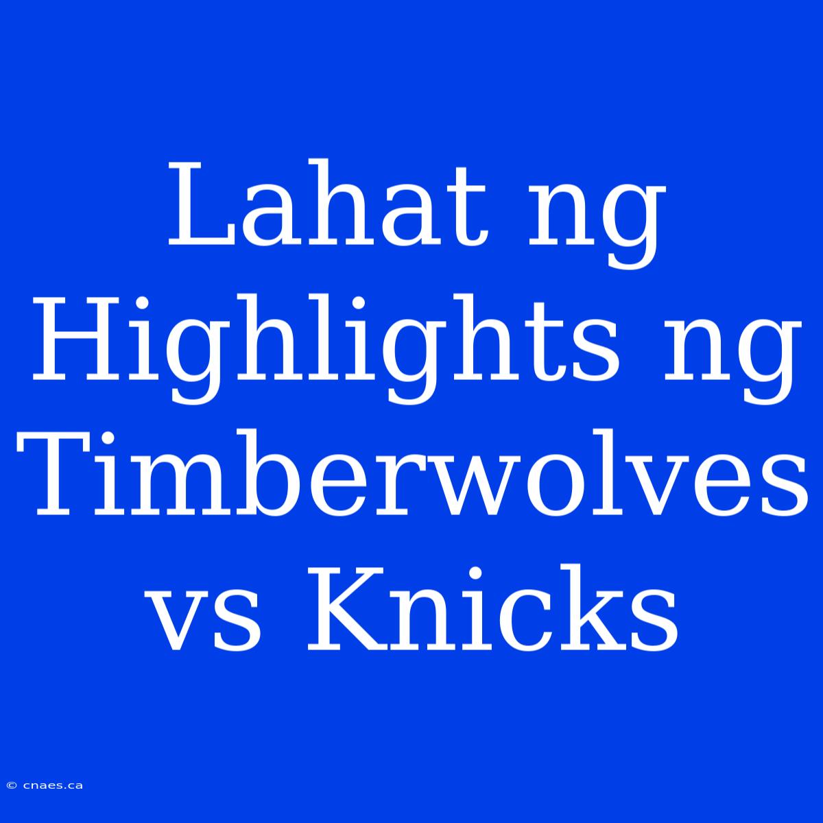 Lahat Ng Highlights Ng Timberwolves Vs Knicks