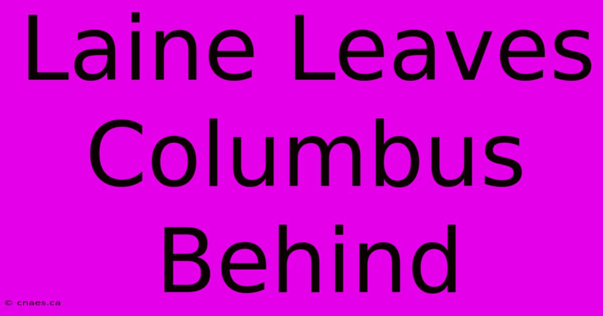 Laine Leaves Columbus Behind