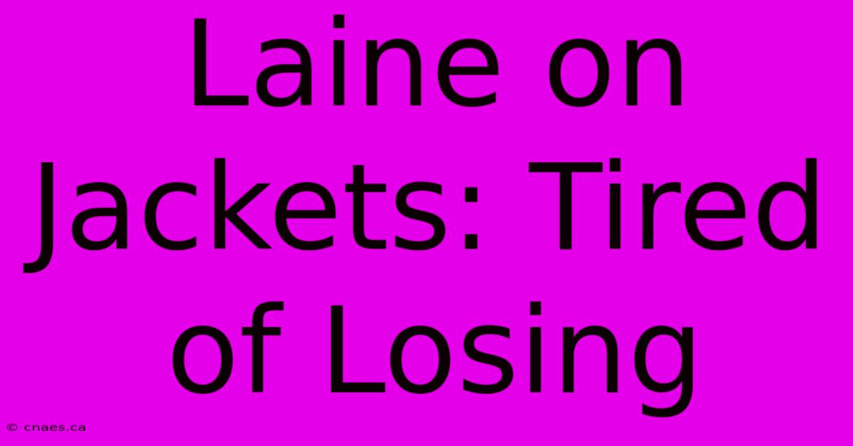 Laine On Jackets: Tired Of Losing