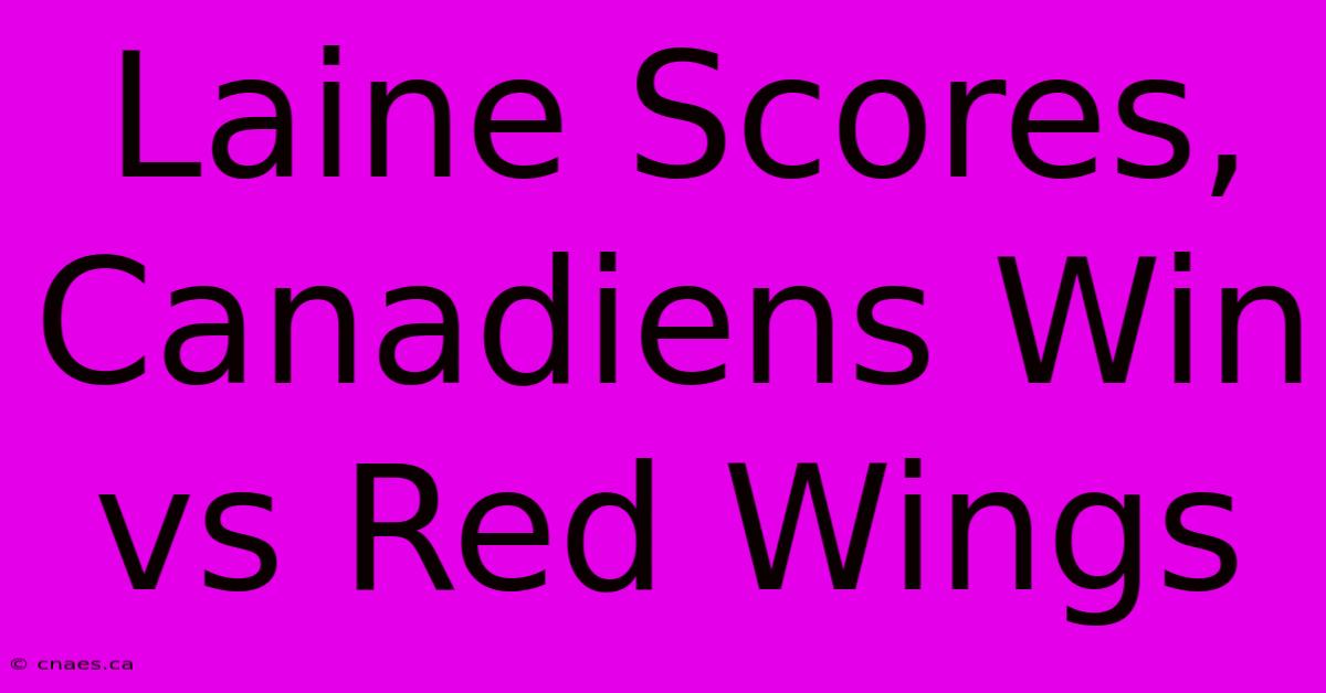 Laine Scores, Canadiens Win Vs Red Wings