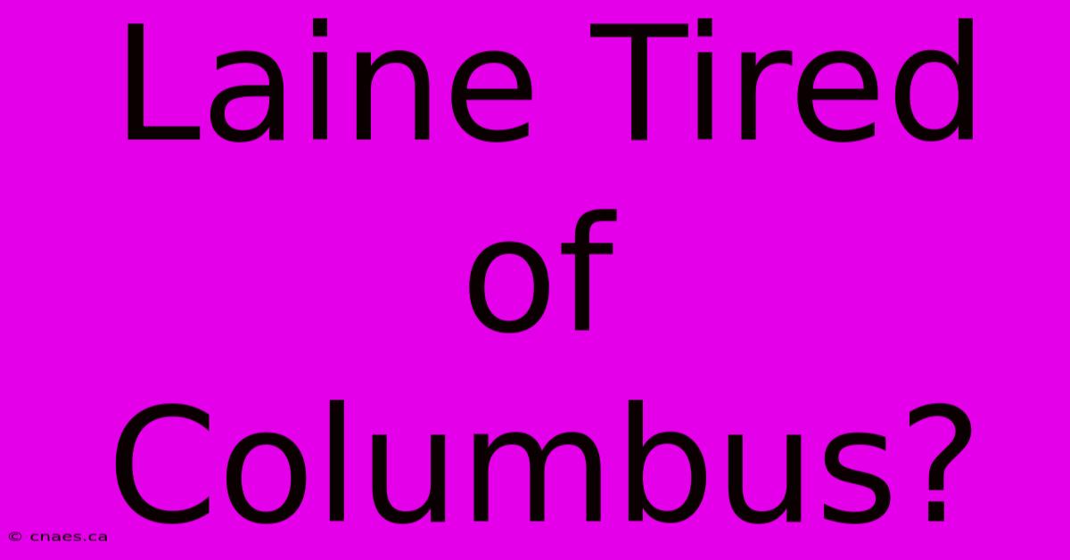 Laine Tired Of Columbus?