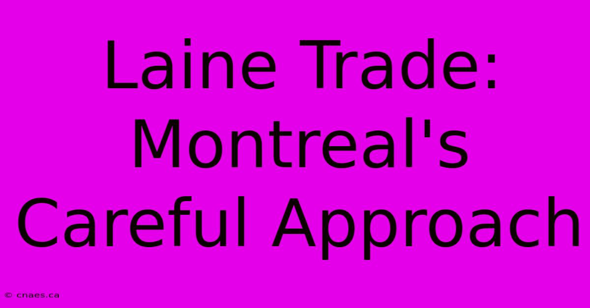 Laine Trade: Montreal's Careful Approach