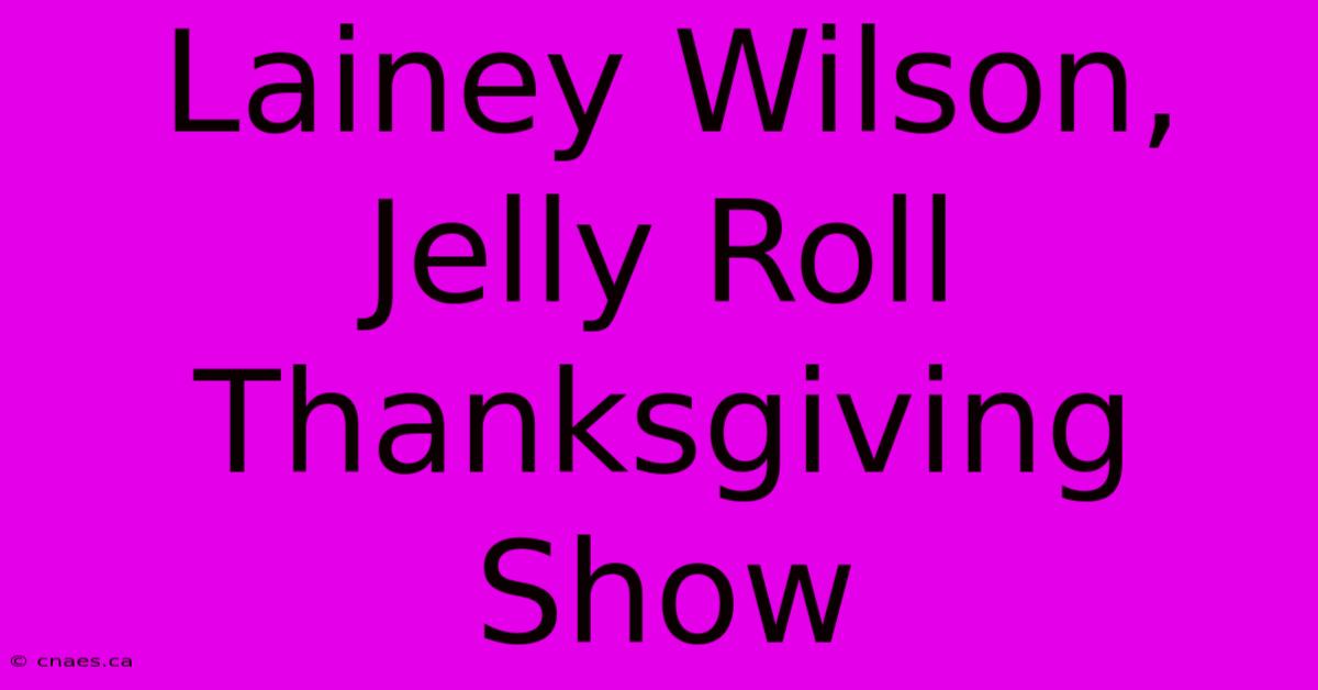 Lainey Wilson, Jelly Roll Thanksgiving Show